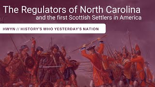 The Regulators of North Carolina 1771 and Scottish Settlers in Colonial America