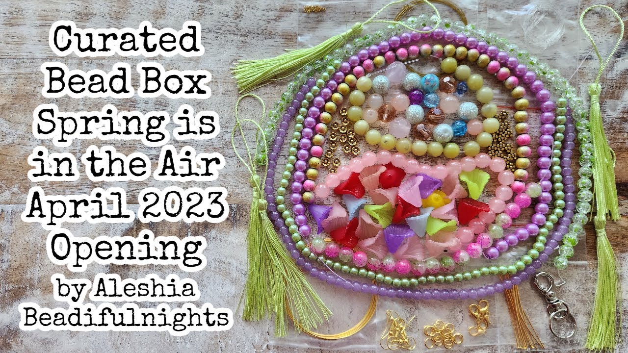 Curated Bead Box Spring is in the Air April 2023 Opening YouTube