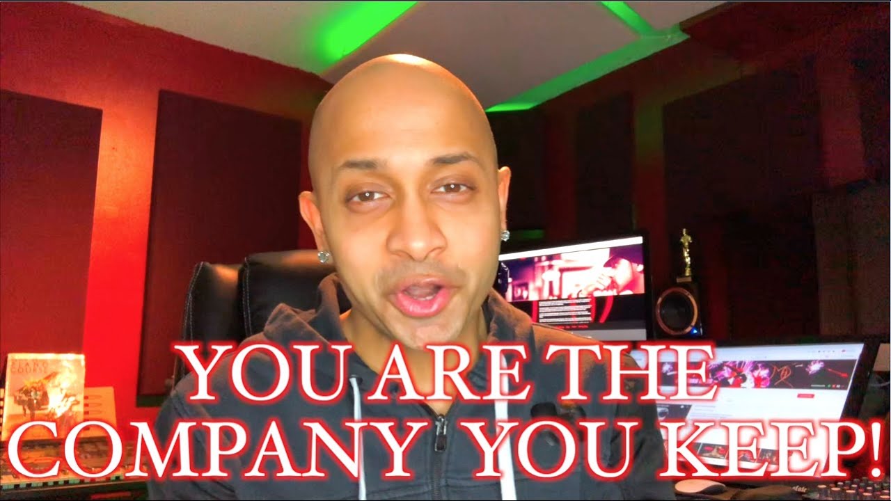 You are the company you keep! YouTube