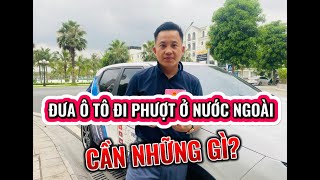 MANG Ô TÔ ĐI PHƯỢT Ở NƯỚC NGOÀI, CẦN NHỮNG GÌ?