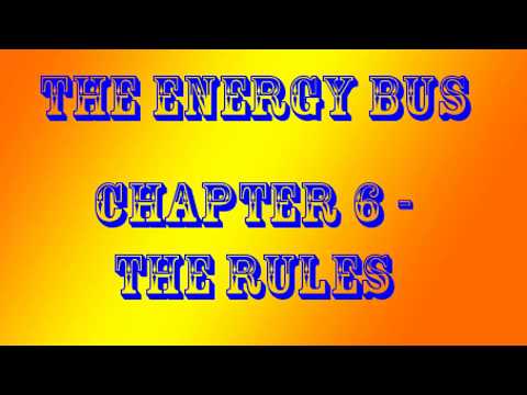 The Energy Bus 10 Rules to Fuel Your Life, Work, and Team with Positive Energy chapter 6 The Rules.