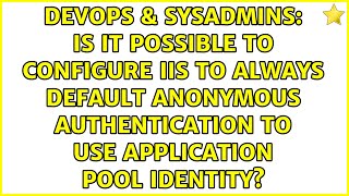 Is it possible to configure IIS to always default Anonymous authentication to use application...