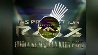 Bhola Ke Maza_Dj Ns Production