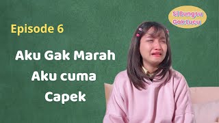 SI BUNGSU GAK LUCU | Eps. 6 'Aku Gak Marah Aku Cuma Capek'