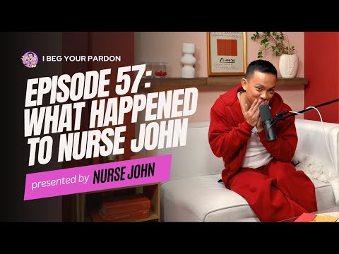 EP 57: What Happened to Nurse John?!?
