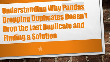 Understanding Why Pandas Dropping Duplicates Doesn