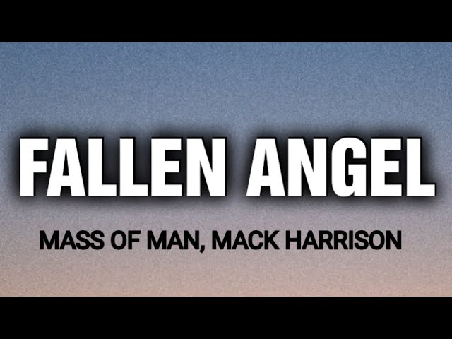 MASS OF MAN - FALLEN ANGEL ( LYRICS ) , MACK HARRISON