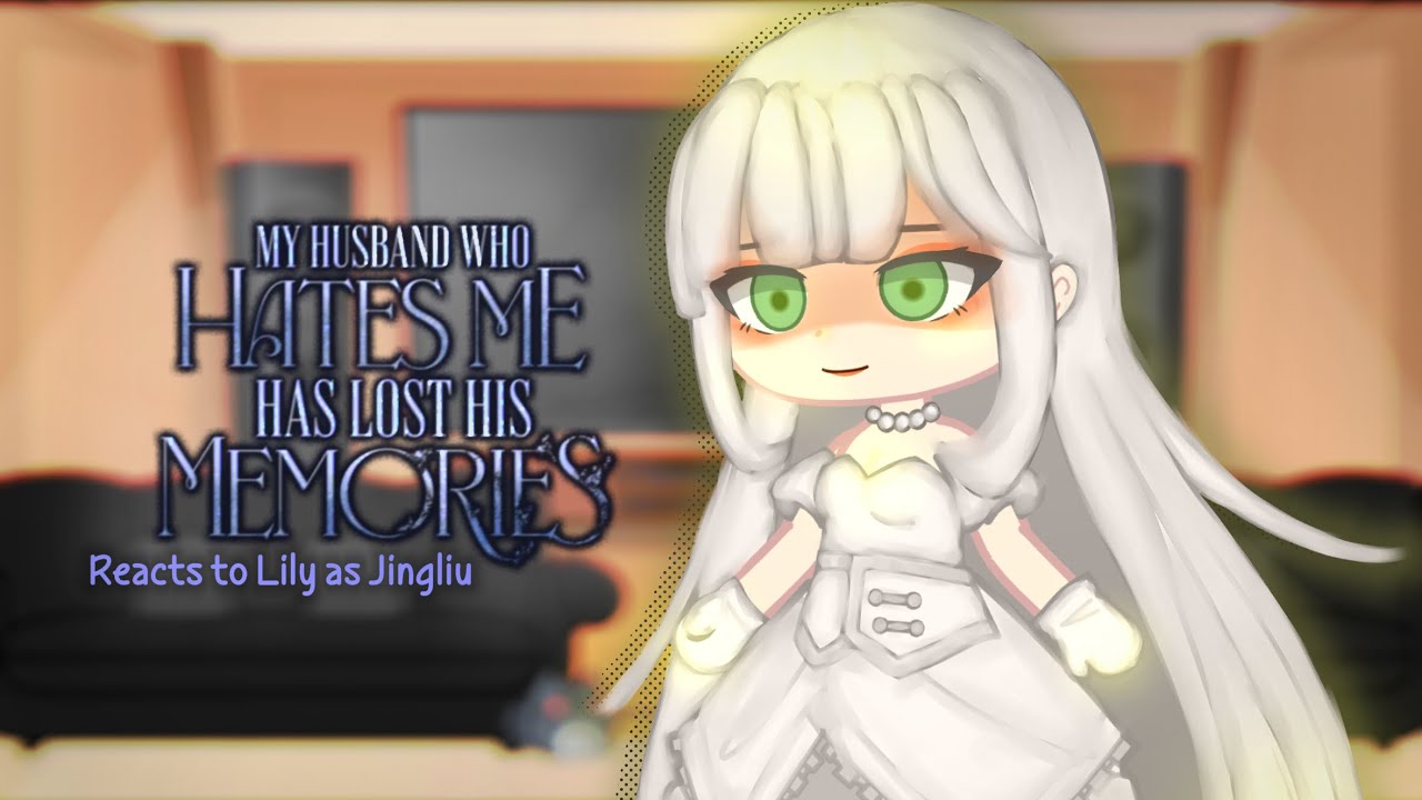 My husband who hates me has lost his memories reacts to Lily as Jingliu