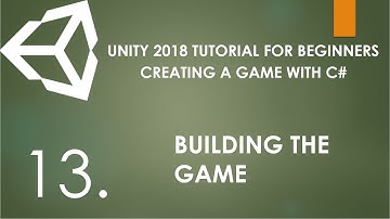 Unity 2018 Tutorial For Beginners - 13. Creating A Simple Game with C# - Building The Game