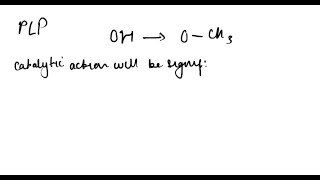 Explain why the ability of PLP to catalyze an amino acid transformation is greatly reduced if the O…