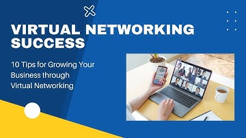 Virtual Networking Success - 10 Tips for Growing Your Business Through Virtual Marketing