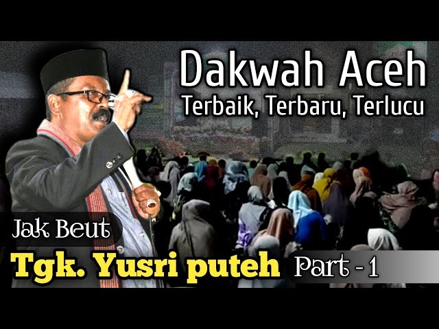 Dakwah Aceh Terbaik Tgk Yusri Puteh Terlucu dan Terbaru part 1 - ATA JAFAR class=