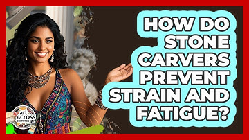 How Do Stone Carvers Prevent Strain And Fatigue? - Art Across Cultures