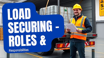🎥 Load Securing: Roles and Responsibilities – DVSA Guidance 🚛