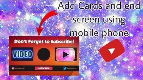 Add endscreen and cards with your phone
