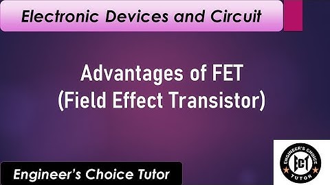 Advantages of FET(Field effect Transistor)