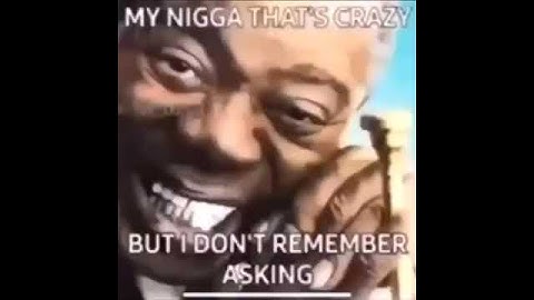 Thumbnail of my nigga that's crazy   Timestaps: 0:00 - 0:07 some nibba