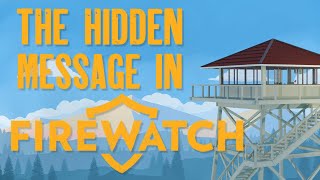 The Hidden Message In Firewatch
