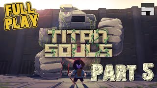 GOTTA GET THRU THIS | FULL Play! Titan Souls - Part 5