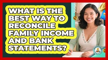 What Is The Best Way To Reconcile Family Income And Bank Statements? - Budgeting as a Parent