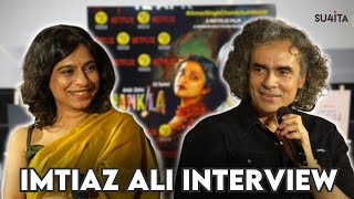 Imtiaz Ali Interview With Sucharita Tyagi Amar Singh Chamkila Netflix