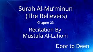 Surah Al-Mu'minun (The Believers) Mustafa Al-Lahoni  Quran Recitation