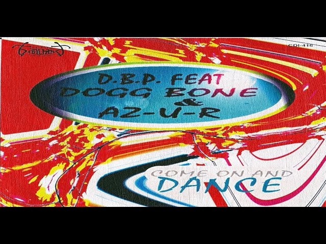 D.B.P. feat. Dogg Bone & AZ-U-R - Come On And Dance