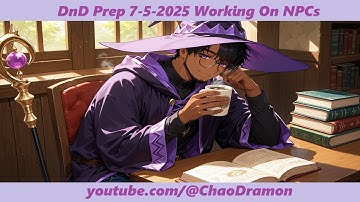 DnD Prep Working On NPCs (7-5-2025)  | DnD Homebrew