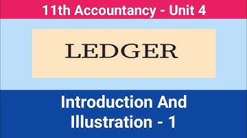 11th Accountancy || Unit - 4 ||  Ledger || Introduction &  Illustration : 1 #CMWay