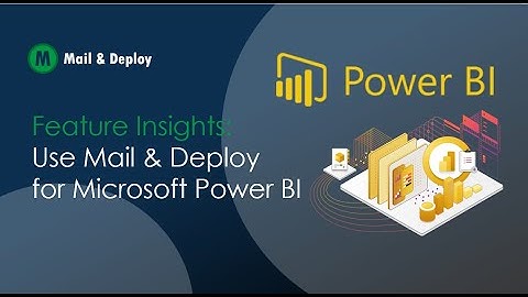 Feature Insights I Use Mail & Deploy for Microsoft Power BI