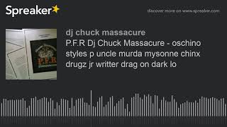 P.F.R Dj Chuck Massacure - oschino styles p uncle murda mysonne chinx drugz jr writter drag on dark