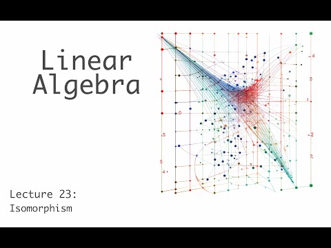 Isomorphism - Linear Algebra - Lecture 23 (of 23)