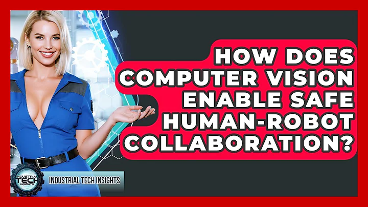 How Does Computer Vision Enable Safe Human-robot Collaboration? - Industrial Tech Insights