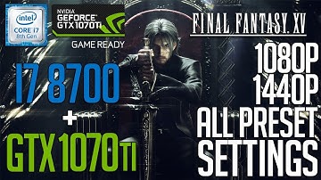 i7 8700 + 1070ti on Final Fantasy XV! All Preset Settings 1080p, 1440p Benchmark Test!