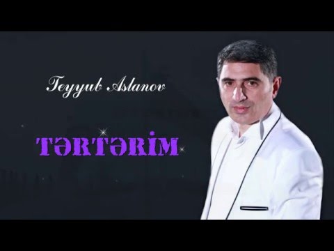 Tеуyub Aslanov - Tərtərim (Lyric video)