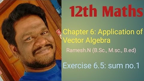 12th Maths 6. Application of vector algebra ( Exercise 6.5: sum no.1)