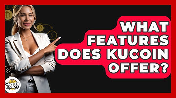 What Features Does KuCoin Offer? - CryptoBasics360.com