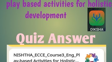 Nistha 4.0 ECCE course 3 /play based activities for holistic development /Quiz Answer