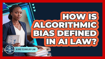 How Is Algorithmic Bias Defined In AI Law?