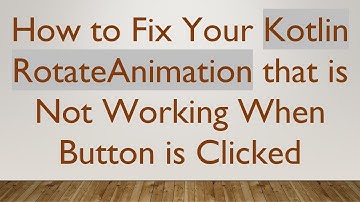 How to Fix Your Kotlin RotateAnimation that is Not Working When Button is Clicked