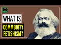 Understanding Commodity Fetishism