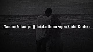 Maulana Ardiansyahcintaku  Dalam Sepiku Kaulah Candaku cover Lirik