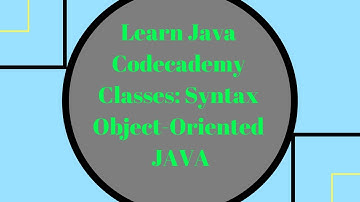 Codecademy Learn Java, Classes Syntax, Object-Oriented Java
