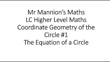 Mr Mannion’s Maths Leaving Cert Higher Level Maths Coordinate Geometry of the Circle #1