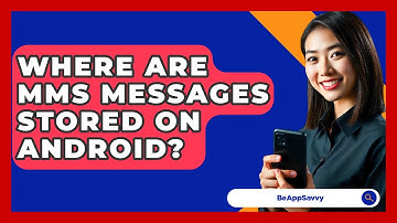 Where Are MMS Messages Stored On Android? - Be App Savvy