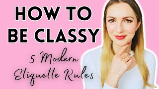 How to STAND OUT as a CLASSY Lady: 5 Gestures from Modern Etiquette every Lady should know!