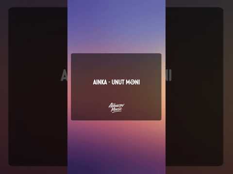 Ainka  - Unut məni