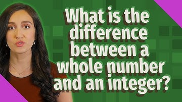 What is the difference between a whole number and an integer?