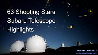 63 best shooting stars and meteors, in 5 hours from Subaru Telescope, Hawaii.