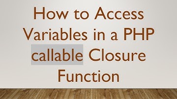 How to Access Variables in a PHP callable Closure Function